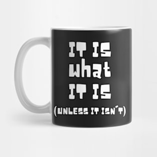 It Is What It Is Unless It Isn't Mug